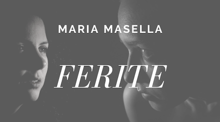 Ferite, un racconto di Maria Masella (prima puntata)