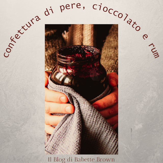 In Cucina con Anna Lety: confettura di pere, cioccolato e rum