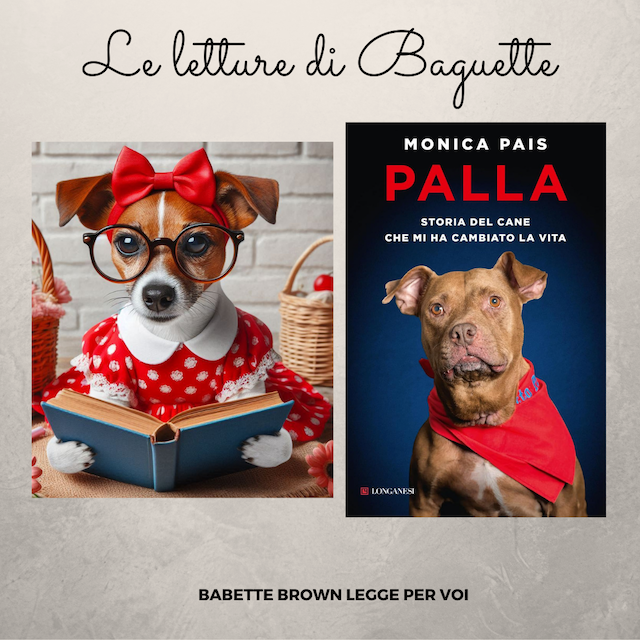 Baguette ha letto “Palla, il cane che mi ha cambiato la vita”, di Monica Pais