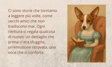 Libri che rileggiamo – quali sono i titoli che torniamo a leggere più volte, e perché?