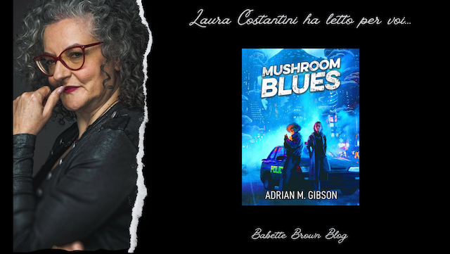 Laura ha letto “Mushroom Blues”, di Adrian M. Gibson