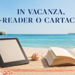 In vacanza: e-reader o cartaceo?